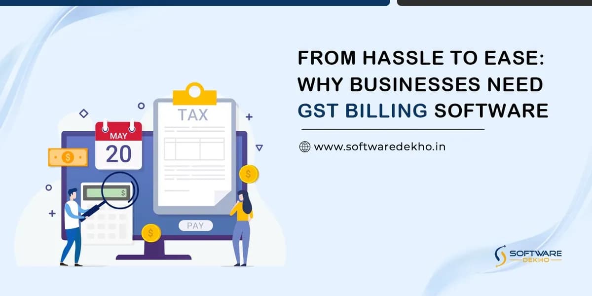 From Hassle to Ease: Why Businesses Need GST Billing Software