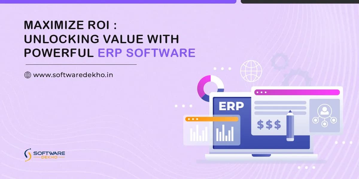 Maximize ROI: Unlocking Value with Powerful ERP Software
