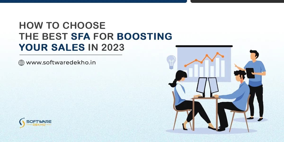How to choose the best SFA for boosting your sales in 2023